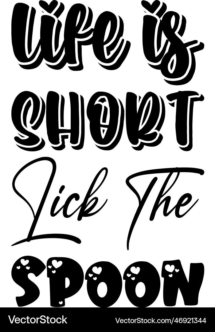 Life is short lick the spoon black letter quote Life is short lick the spoon black letter quote vector image