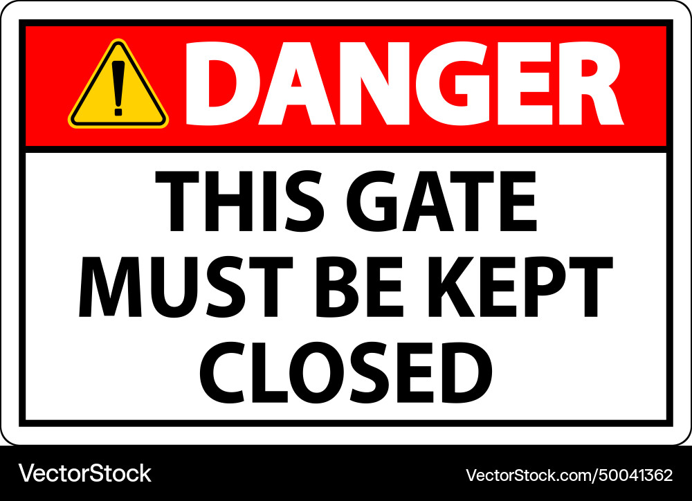 Danger sign gate must be kept closed Danger sign gate must be kept closed vector image