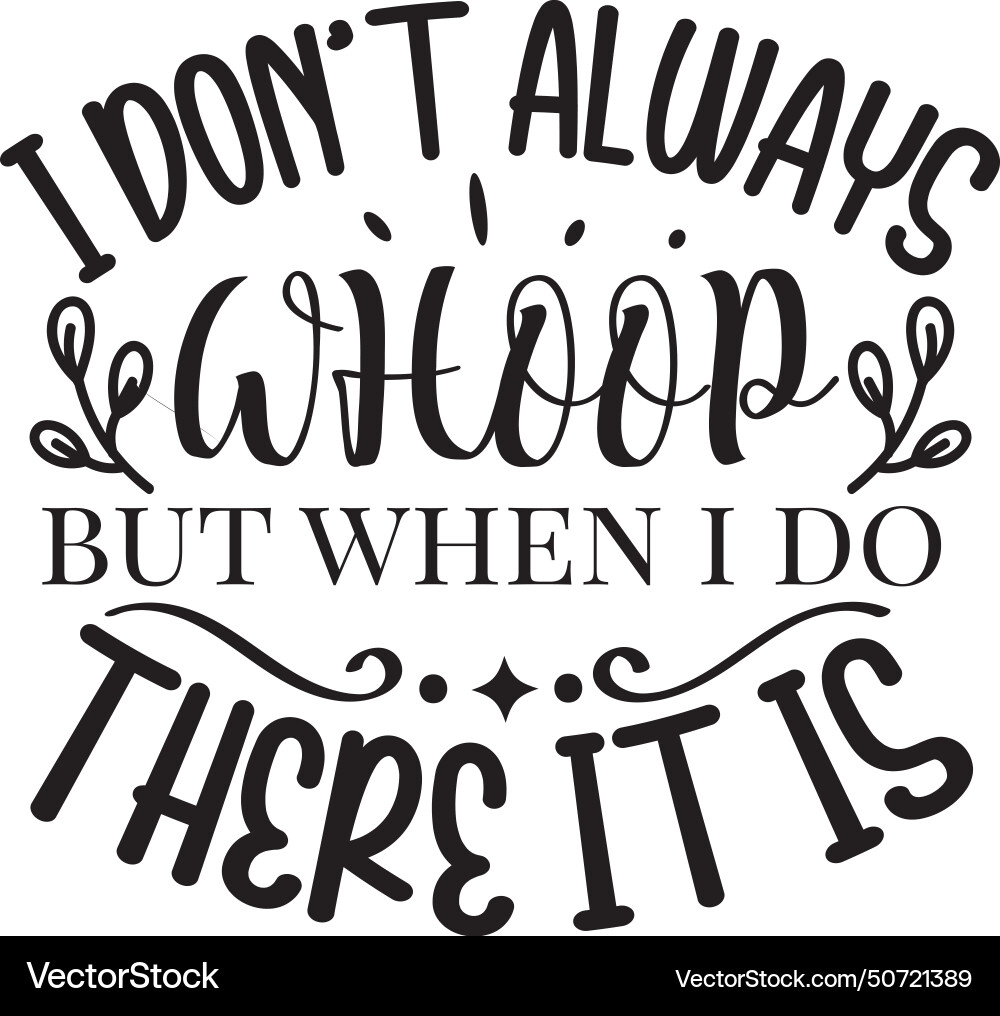 I dont always whoop but when do Royalty Free Vector Image