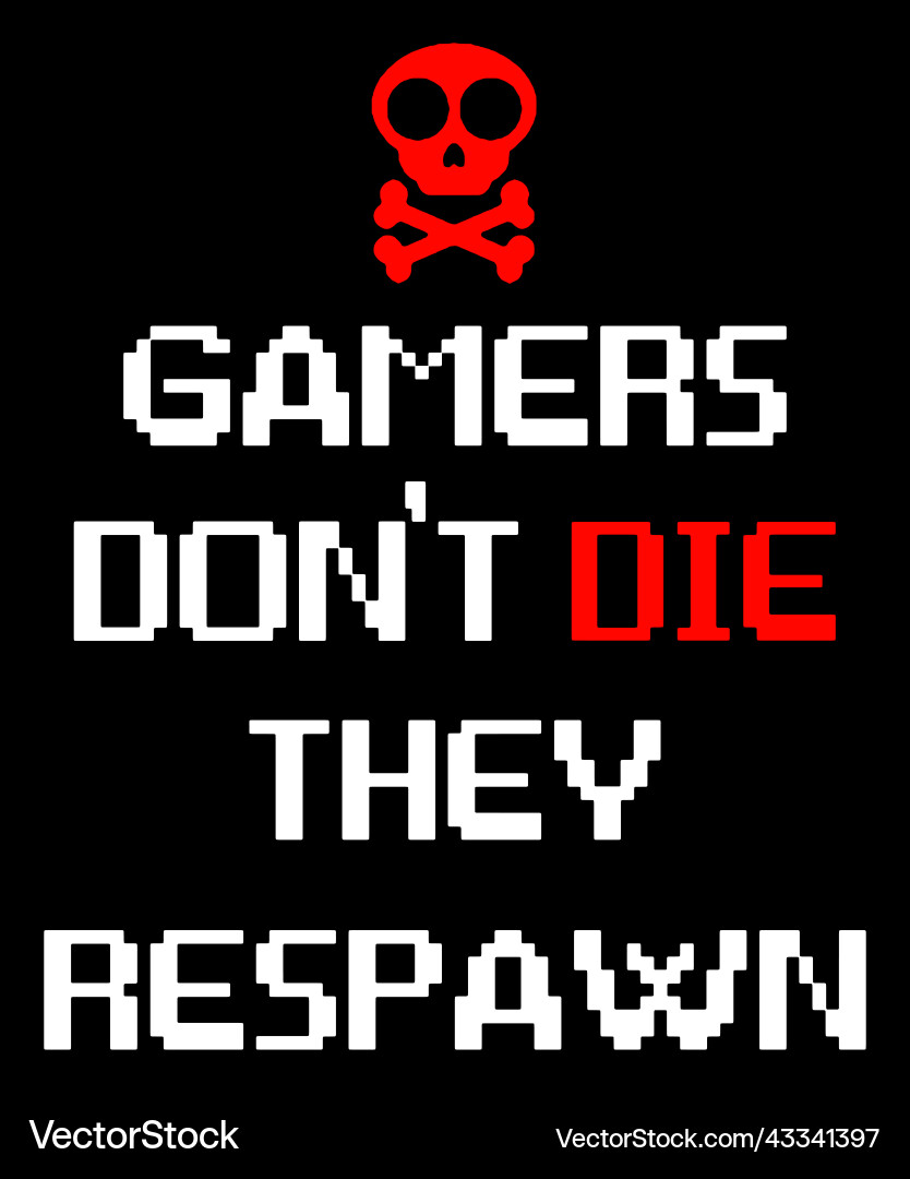 Gamers dont die they respawn Royalty Free Vector Image