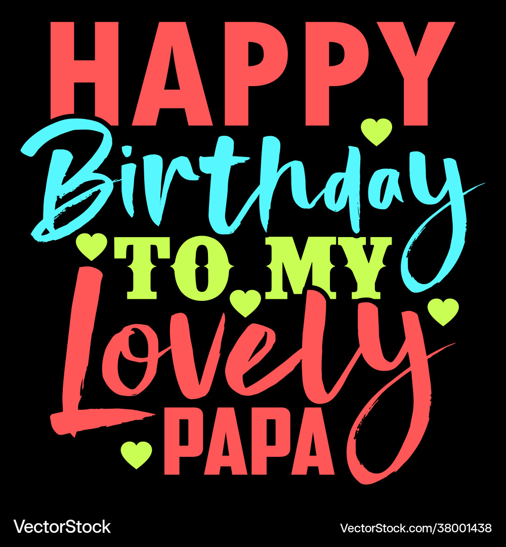 Happy birthday to my papa best day love dad gift Happy birthday to my papa best day love dad gift vector image