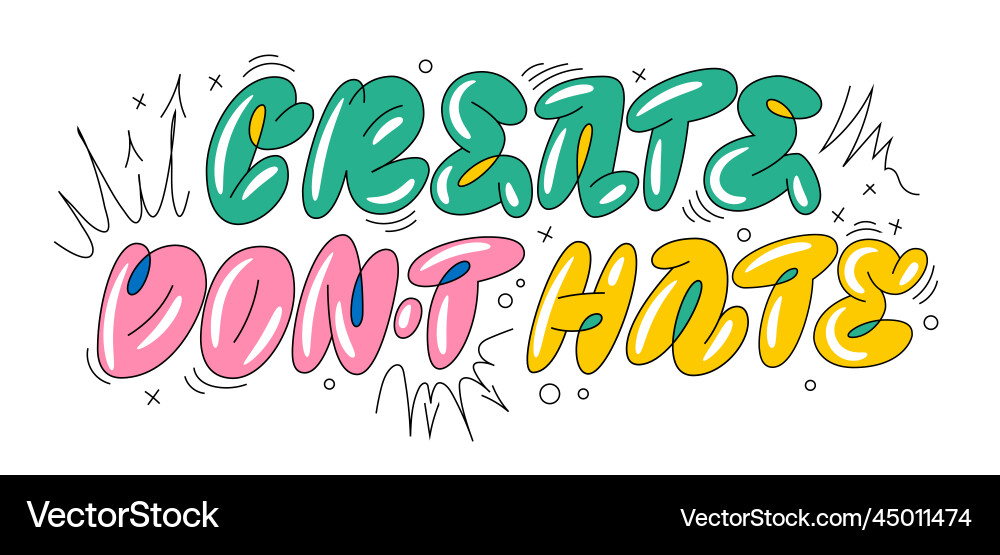 Create dont hate trendy bubble graffiti style Create dont hate trendy bubble graffiti style vector image