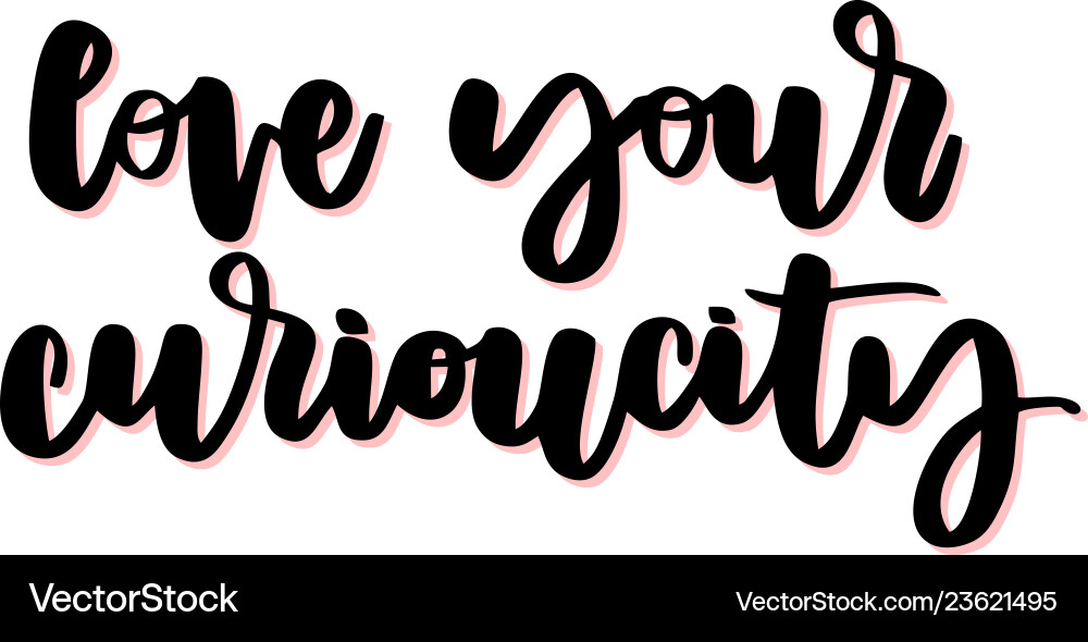 Love your curiocity Love your curiocity vector image