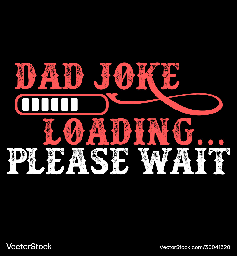 Dad joke loading please wait daddy graphic tee Dad joke loading please wait daddy graphic tee vector image