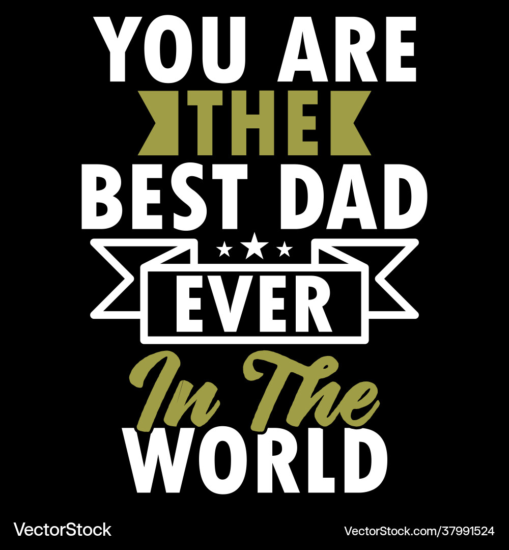 Best dad ever in world fatherhood design tee Best dad ever in world fatherhood design tee vector image