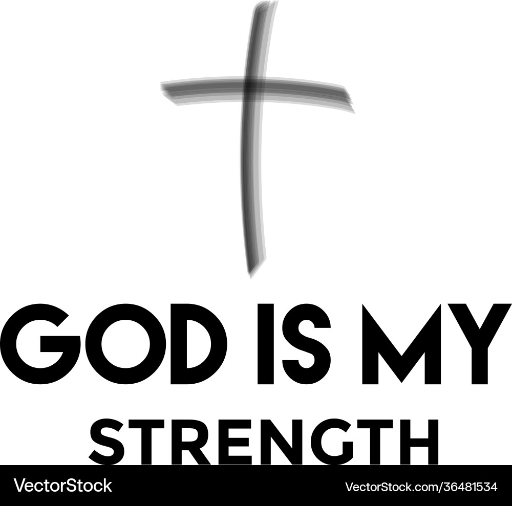 Christian quote - god is my strength Christian quote - god is my strength vector image