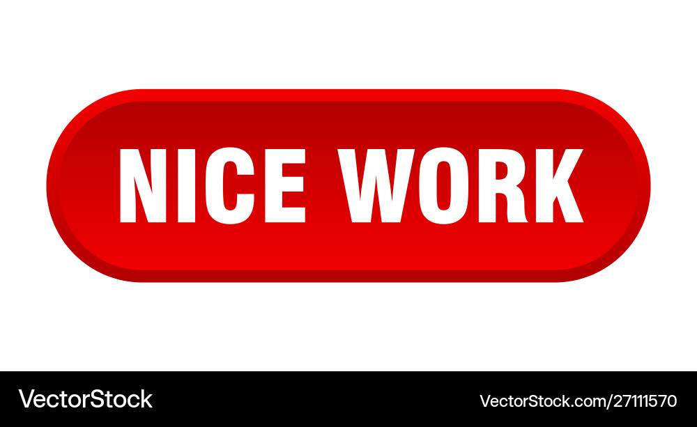 Nice work button rounded red sign Vector Image