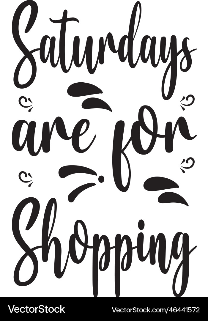 Saturdays are for shopping the quote letter Saturdays are for shopping the quote letter vector image