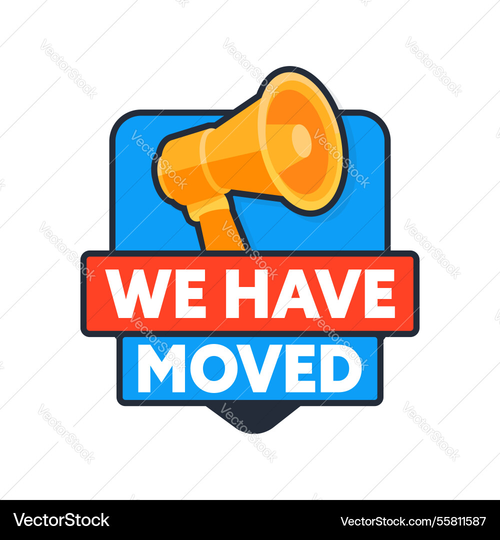 Megaphone announcing we have moved with badge Megaphone announcing we have moved with badge vector image