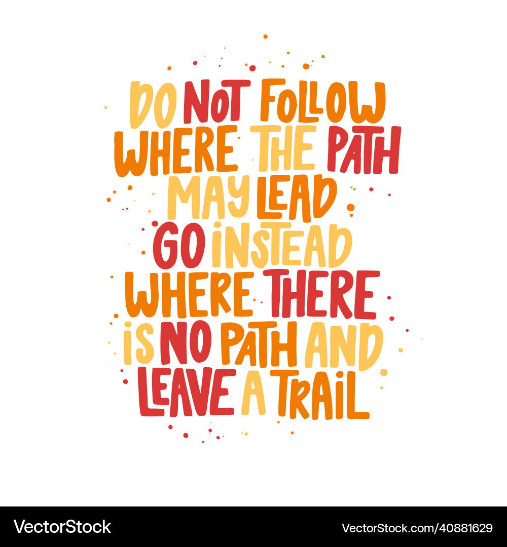 Do not follow where the path may lead go instead Do not follow where the path may lead go instead vector image