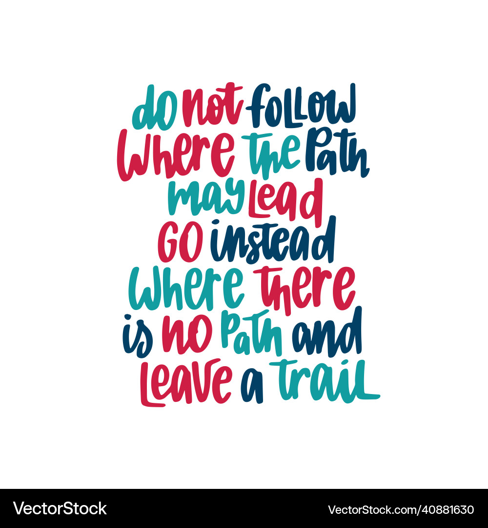 Do not follow where the path may lead go instead Do not follow where the path may lead go instead vector image