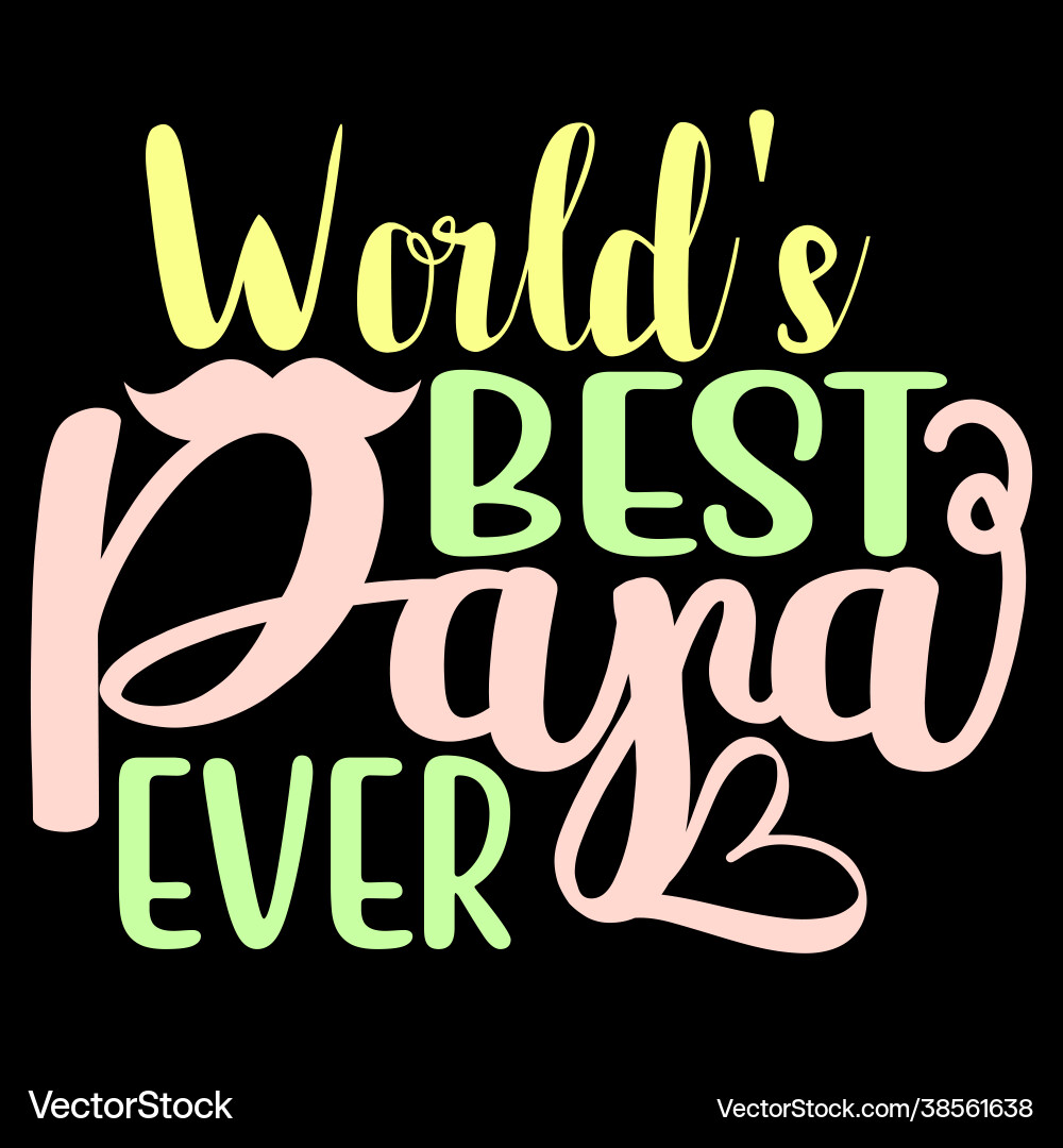 Worlds best papa ever awesome dad saying Worlds best papa ever awesome dad saying vector image