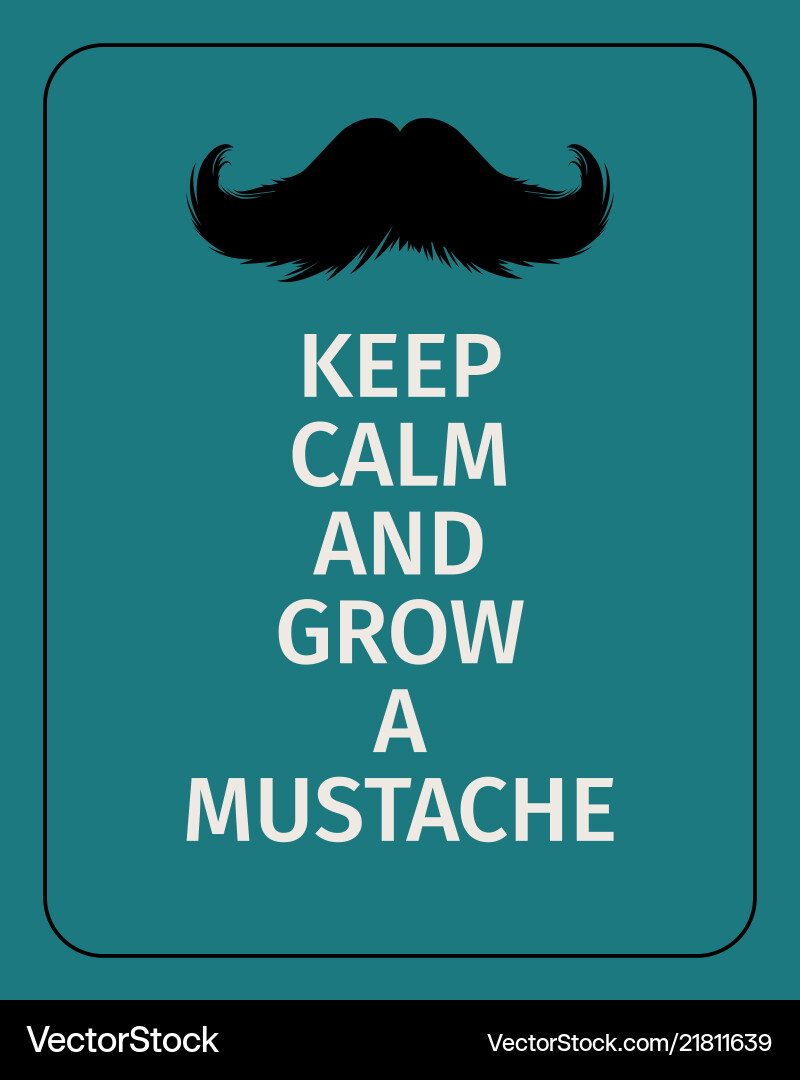 Moustaches poster keep calm and grow a mustache Moustaches poster keep calm and grow a mustache vector image