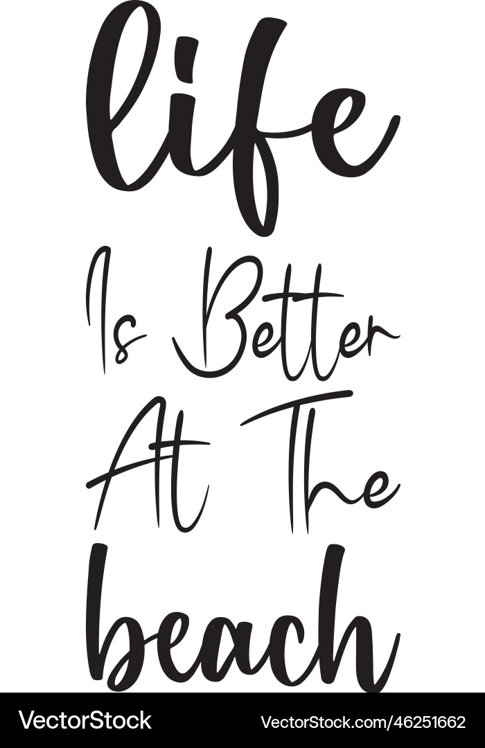 Life is better at the beach black letter quote Life is better at the beach black letter quote vector image