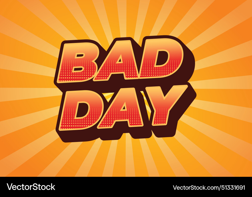 Bad day text effect in 3d style with good colors Bad day text effect in 3d style with good colors vector image