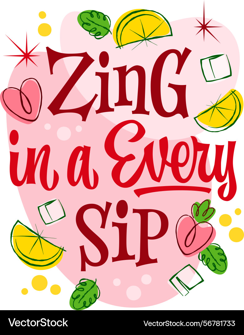 Zing in a every sip bold playful typography Vector Image