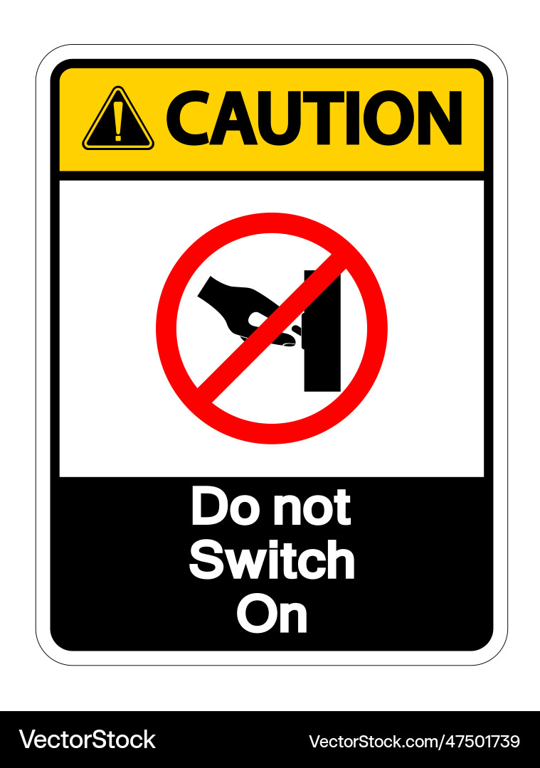 Caution do not switch on symbol sign isolate Vector Image