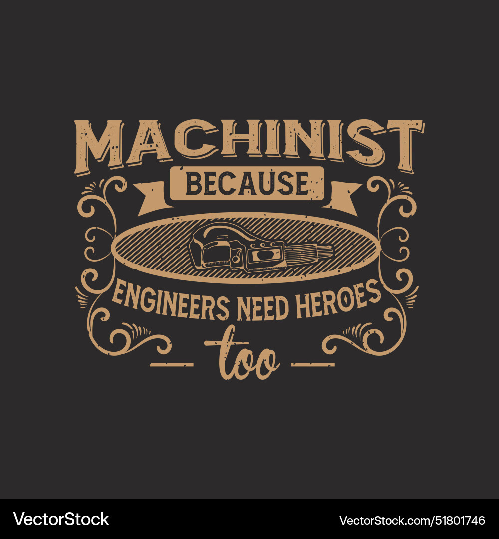 Machinist because engineers need heroes too cnc Vector Image
