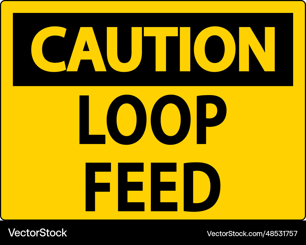 Caution sign loop feed Caution sign loop feed vector image