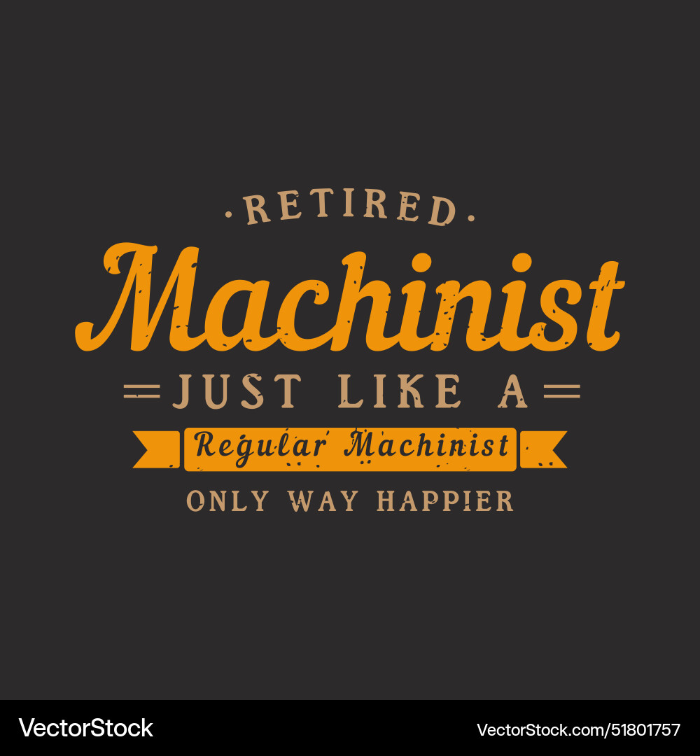 Retired machinist just like a regular cnc Vector Image