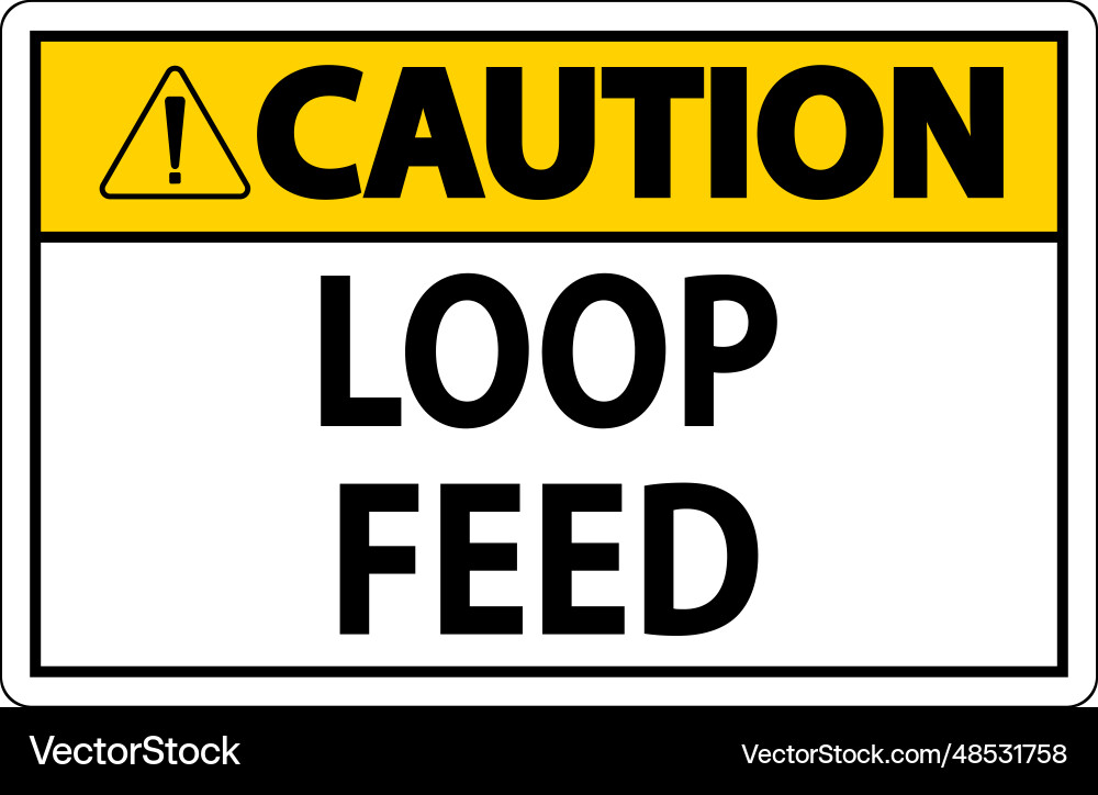 Caution sign loop feed Caution sign loop feed vector image