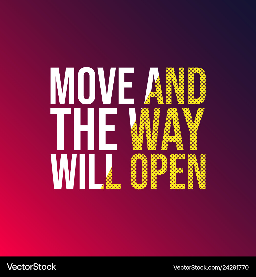 Move and way will open motivation quote Move and way will open motivation quote vector image