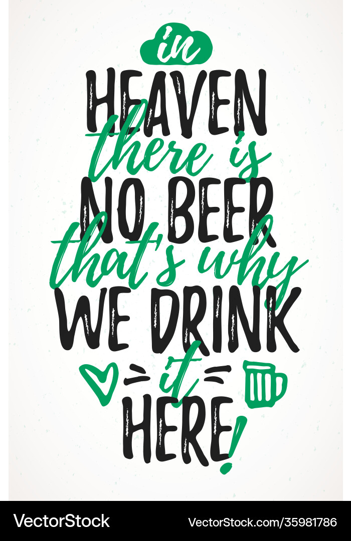 In heaven there is no beer that s why we drink vector image