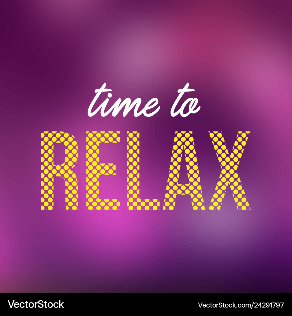 Time to relax life quote with modern background Time to relax life quote with modern background vector image