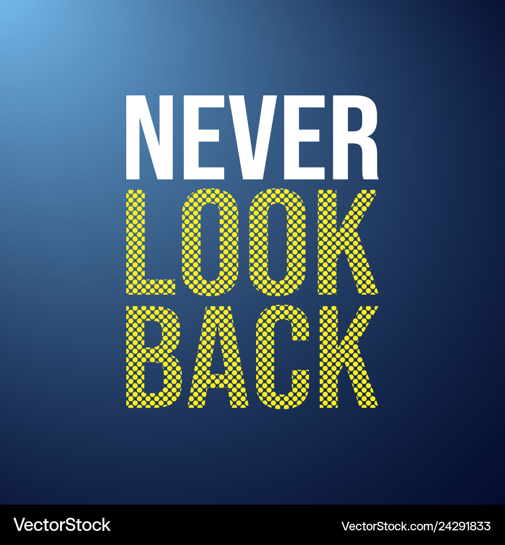 Never look back life quote with modern background Never look back life quote with modern background vector image