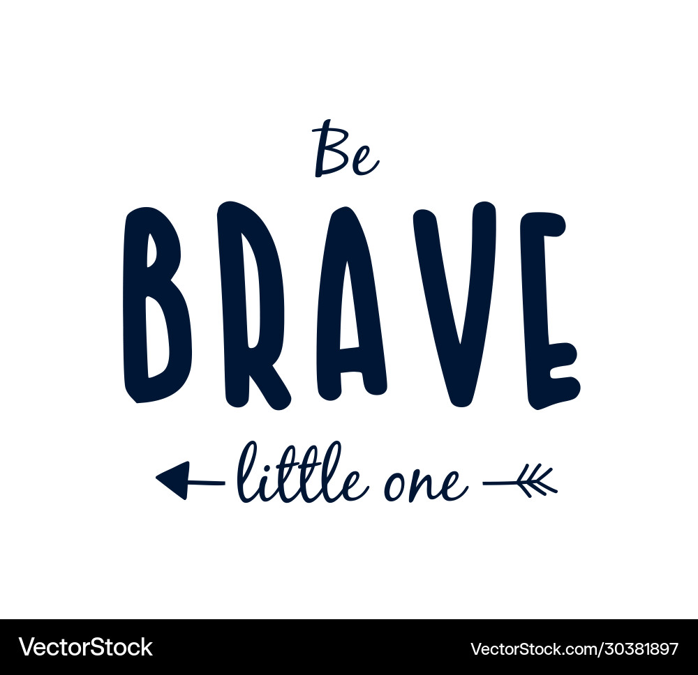 be-brave-little-one-slogan-royalty-free-vector-image