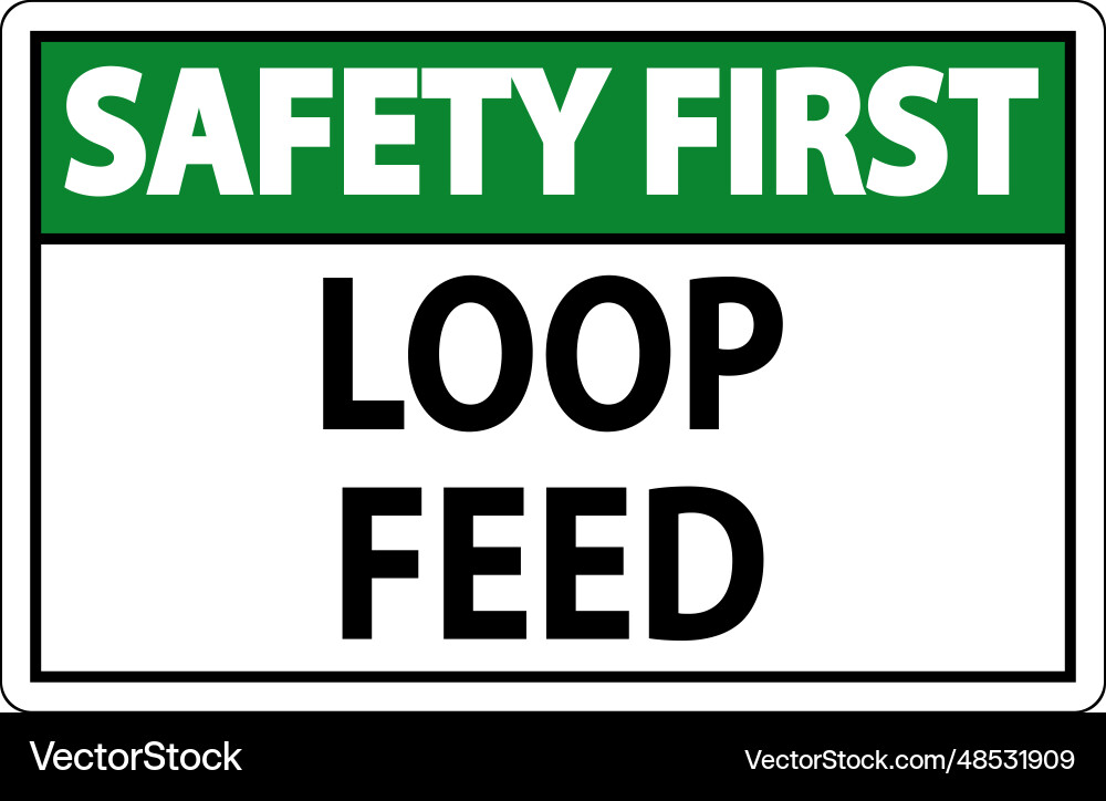 Safety first sign loop feed Safety first sign loop feed vector image