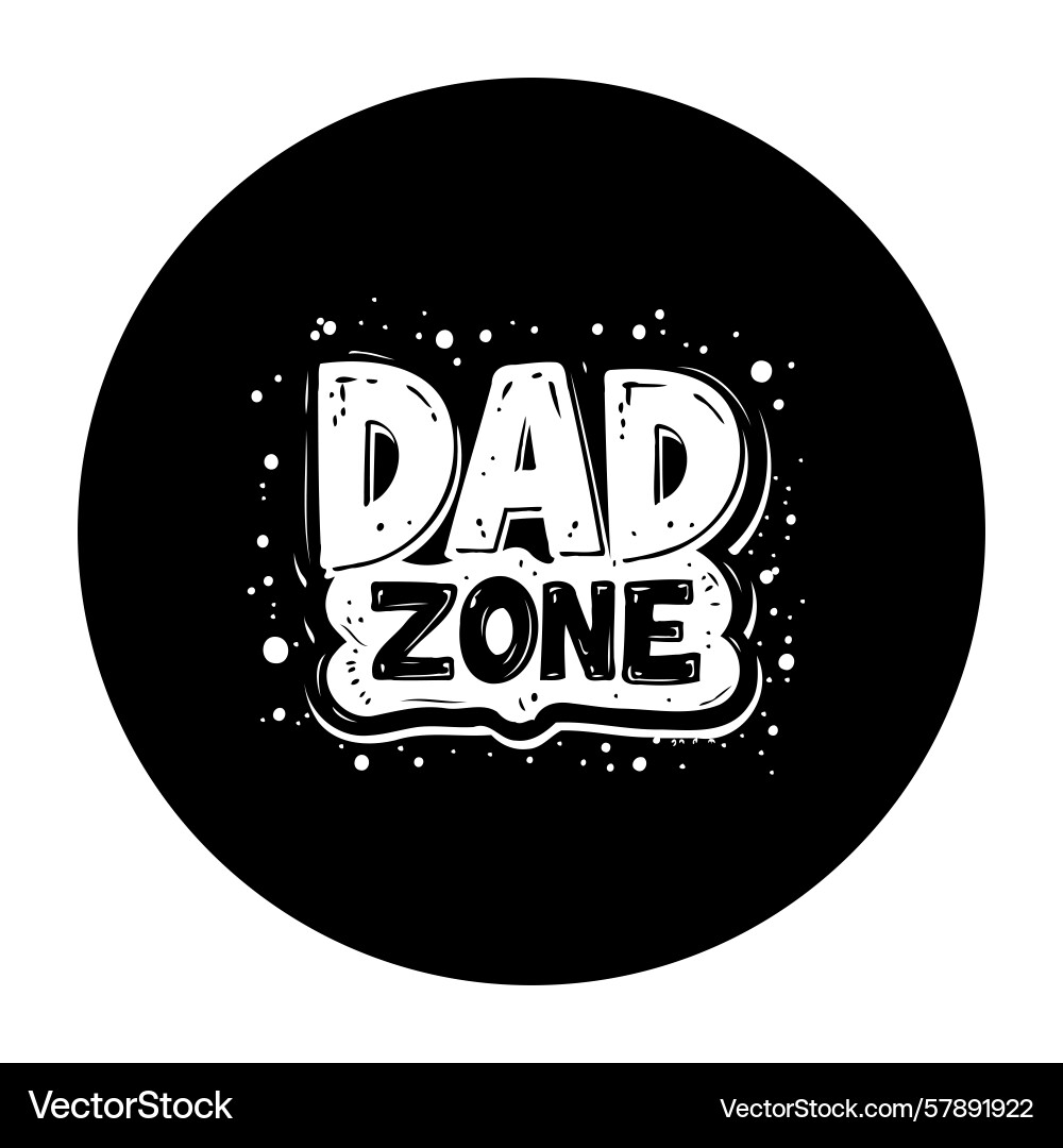 Dad zone with bold text inside a dark circle Vector Image