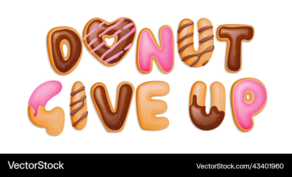 Donut give up - pun quote banner on white backdrop Donut give up - pun quote banner on white backdrop vector image