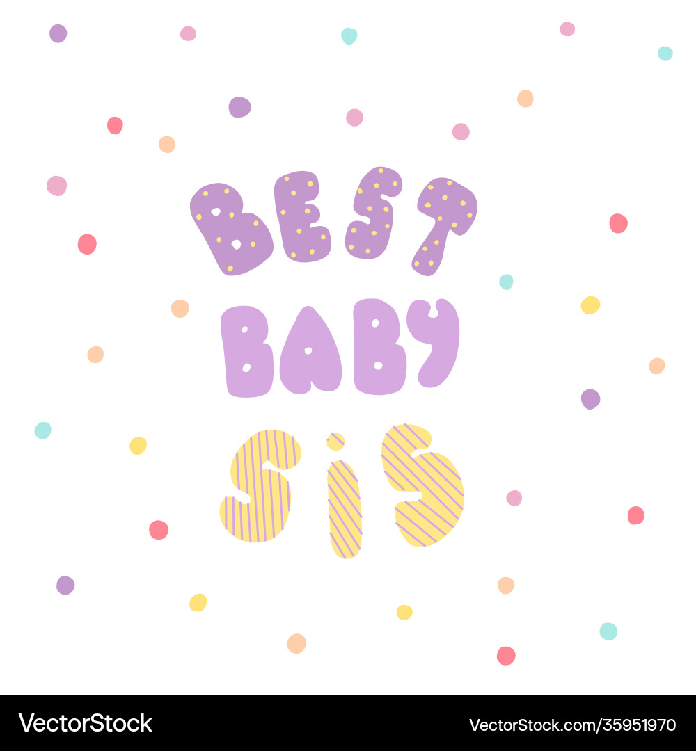 Best baby sis lettering for banners posters Best baby sis lettering for banners posters vector image