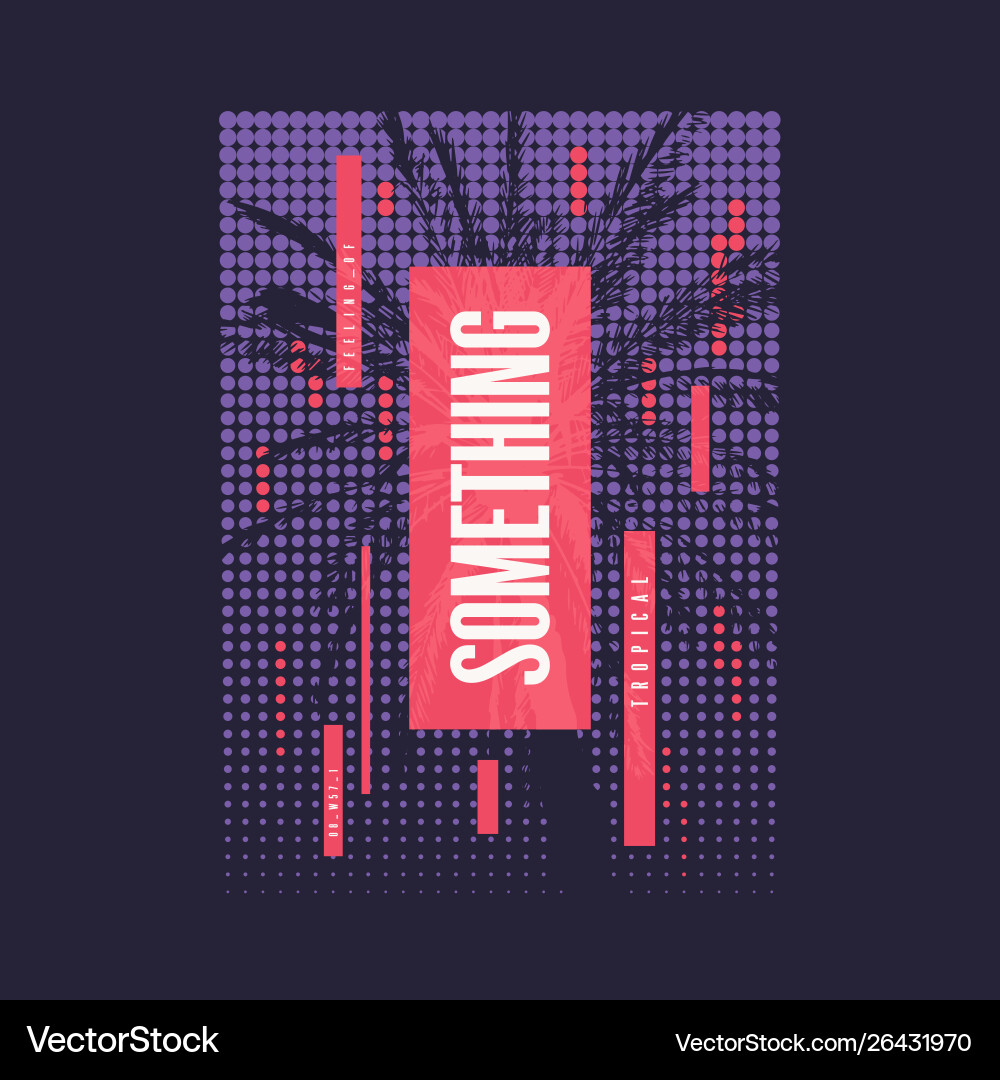 Something tropical graphic summer t-shirt design Something tropical graphic summer t-shirt design vector image