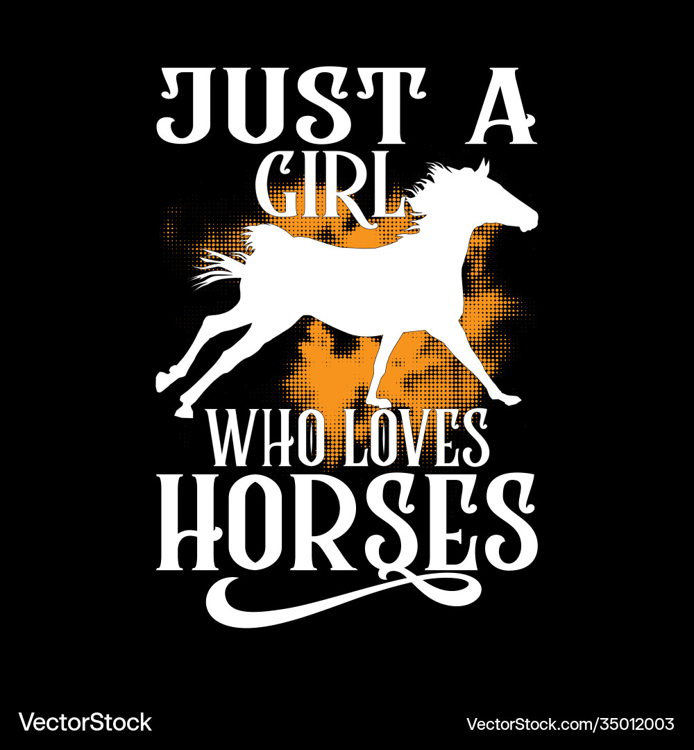 Just a girl who loves horses lettering design Just a girl who loves horses lettering design vector image