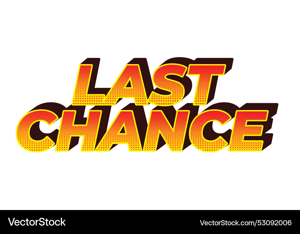 Last chance text effect in 3d style with good Last chance text effect in 3d style with good vector image