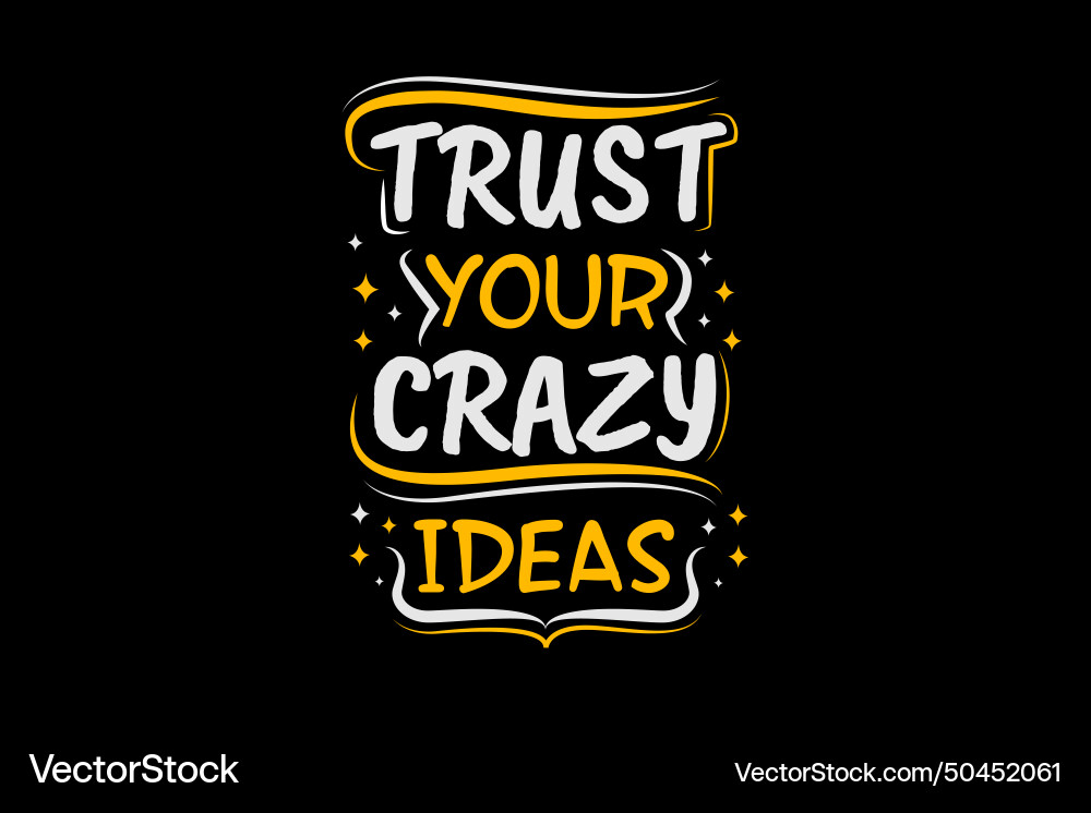 Landscapetrust your crazy ideas quotes typography Vector Image