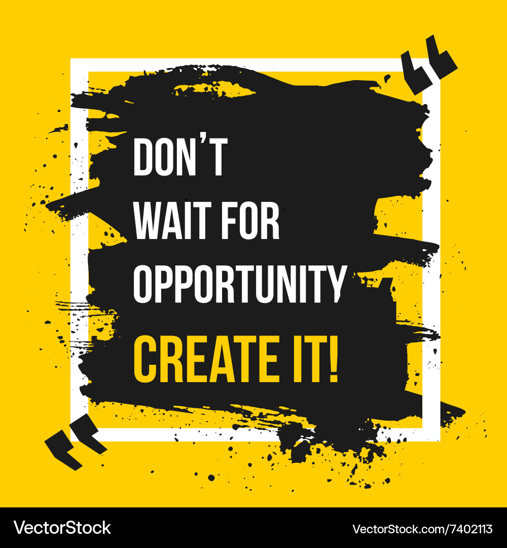 Do not wait for opportunity motivation business Vector Image