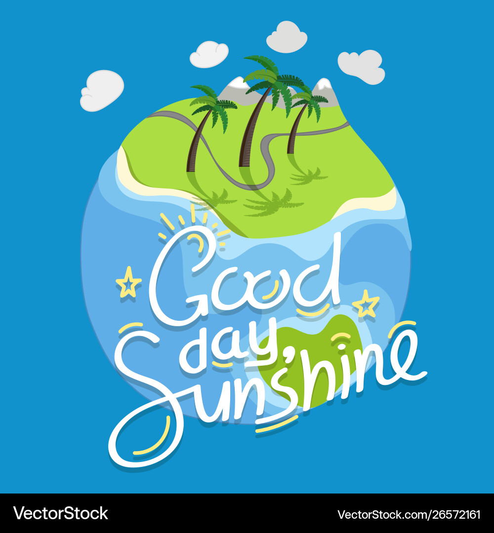 Good day sunshine with calligraphic inscription Good day sunshine with calligraphic inscription vector image