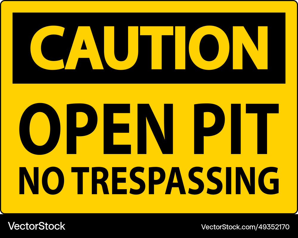 Caution sign open pit - no trespassing Caution sign open pit - no trespassing Vector Image