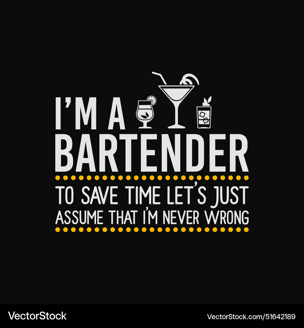 Save time lets assume bartender is never wrong Save time lets assume bartender is never wrong vector image