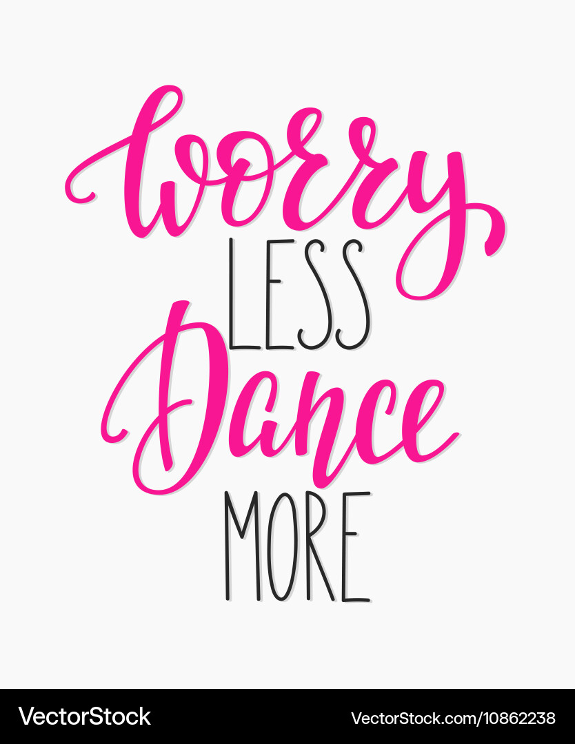 Worry Less Dance More - Motivational Dancing Quote T-Shirt Worry Less Dance More - Motivational Dancing Quote T-Shirt