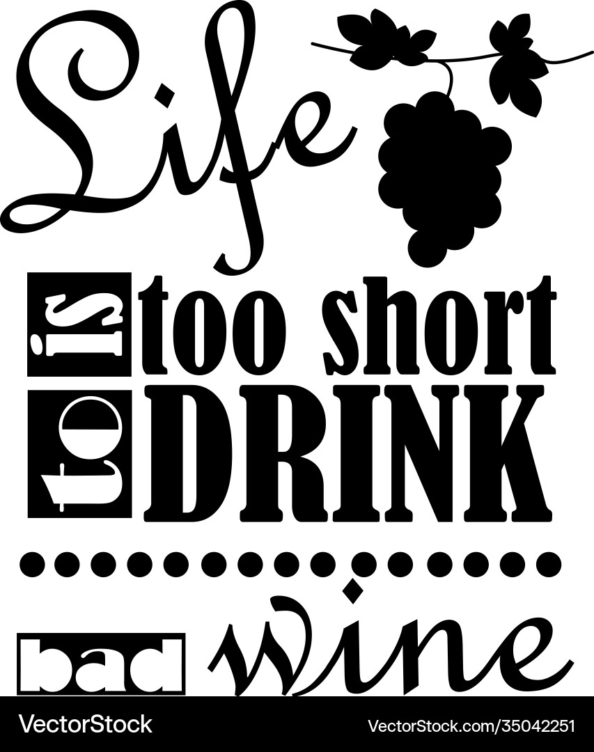 Life is too short to drink bad wine Life is too short to drink bad wine vector image