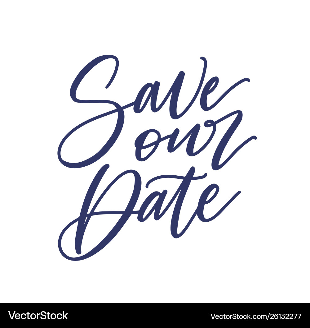Save our date phrase or slogan written Save our date phrase or slogan written vector image