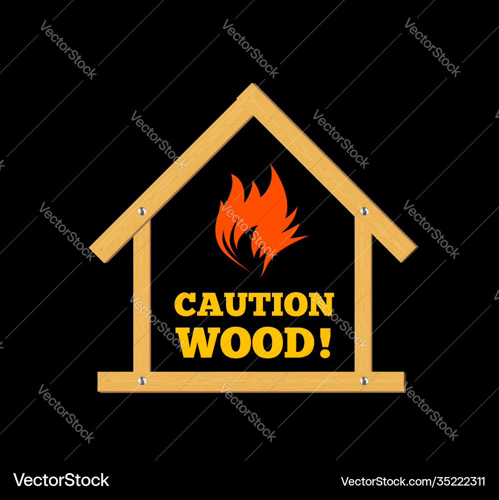 Wooden house caution flammable fire Wooden house caution flammable fire vector image