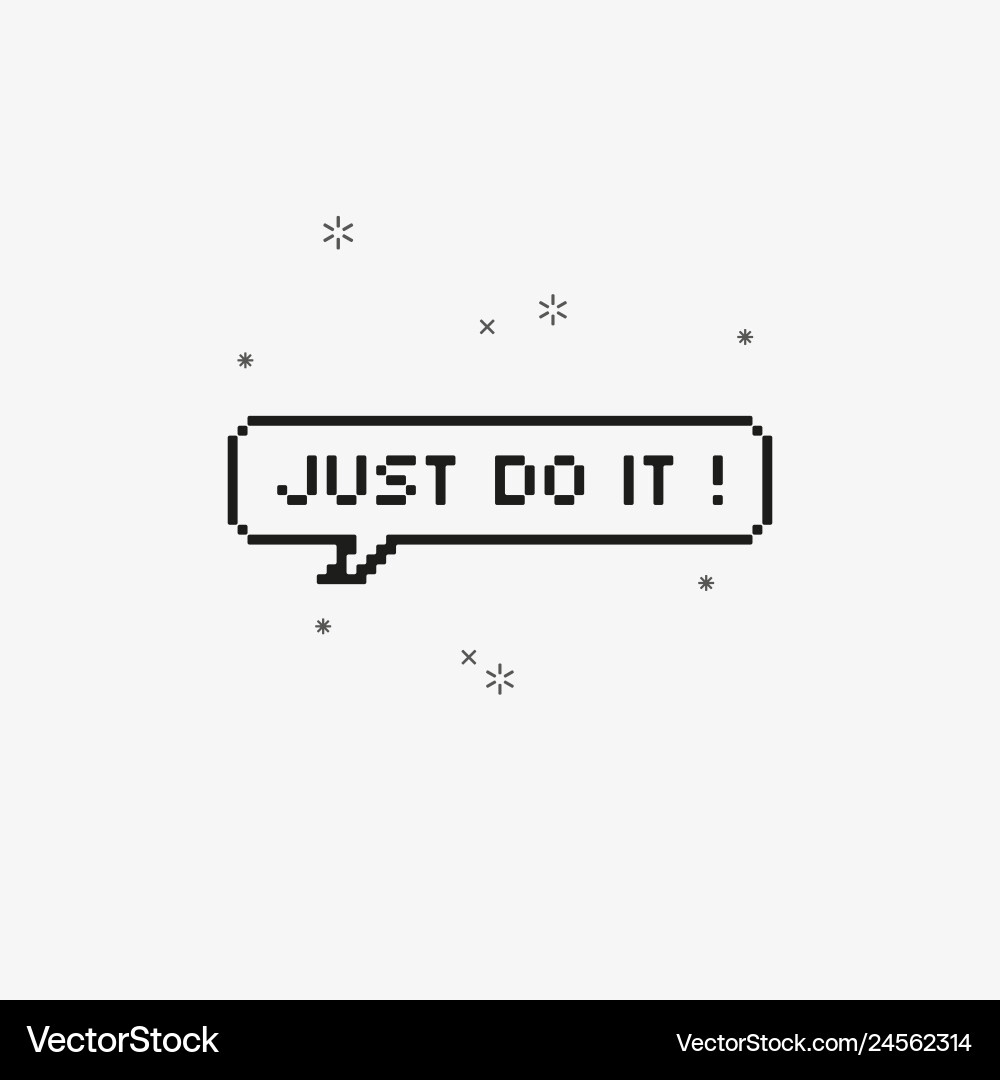 Just do it in speech bubble 8-bit pixel art Just do it in speech bubble 8-bit pixel art vector image