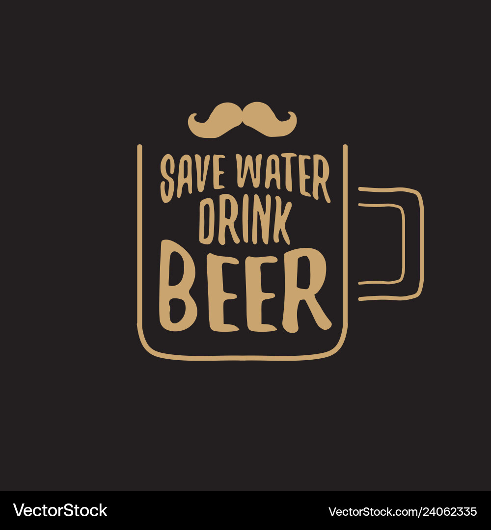 Save water drink beer concept print Save water drink beer concept print vector image