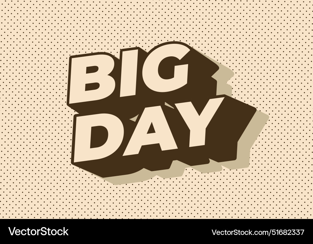 Big day text effect in 3d style with good colors Big day text effect in 3d style with good colors Vector Image