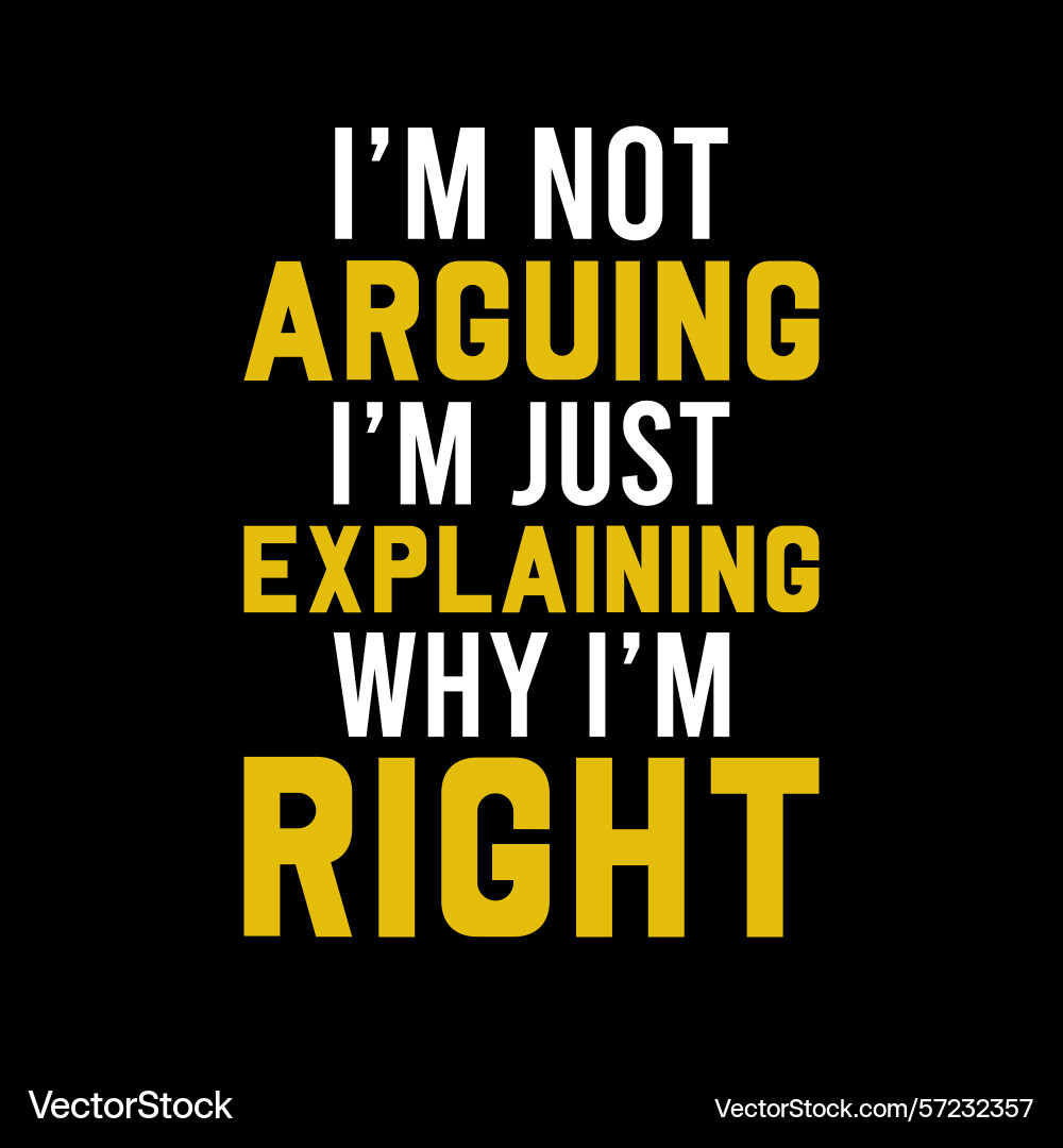 Iam not arguing just explaining why i am vector image